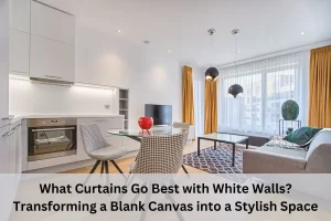 Read more about the article What Curtains Go Best with White Walls? Transforming a Blank Canvas into a Stylish Space